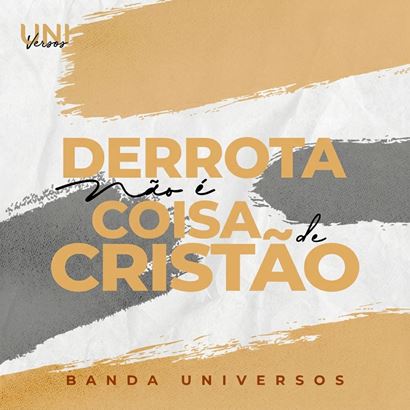 Banda Universos lan�a releitura de Derrota N�o � Coisa de Crist�o, cl�ssico dos anos 80.